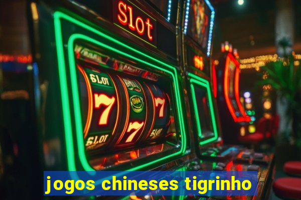 jogos chineses tigrinho